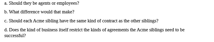 a. Should they be agents or employees? b. What difference would