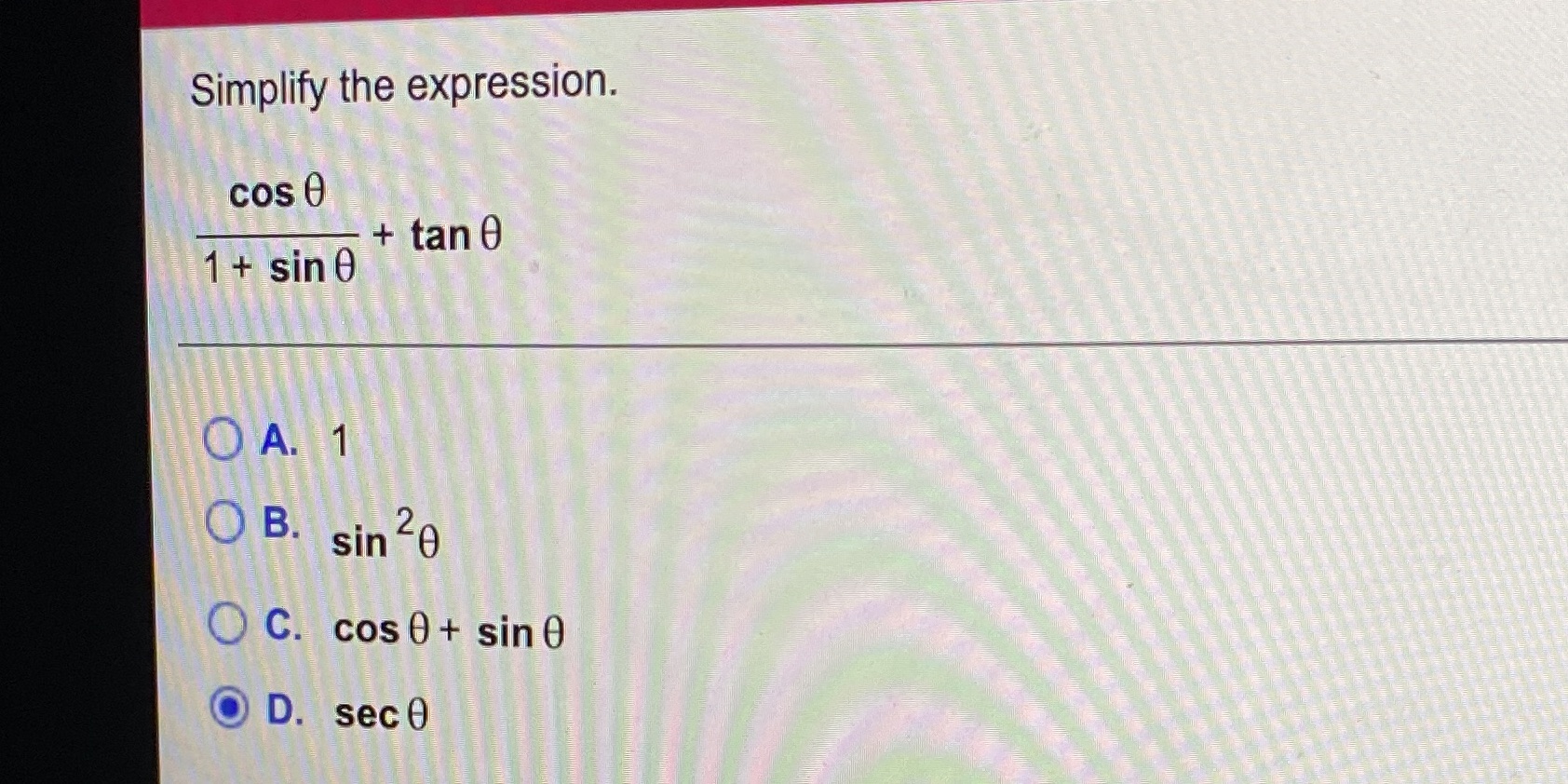 Is my answer correct? Simplify the expression. cos 0 + tan 0
