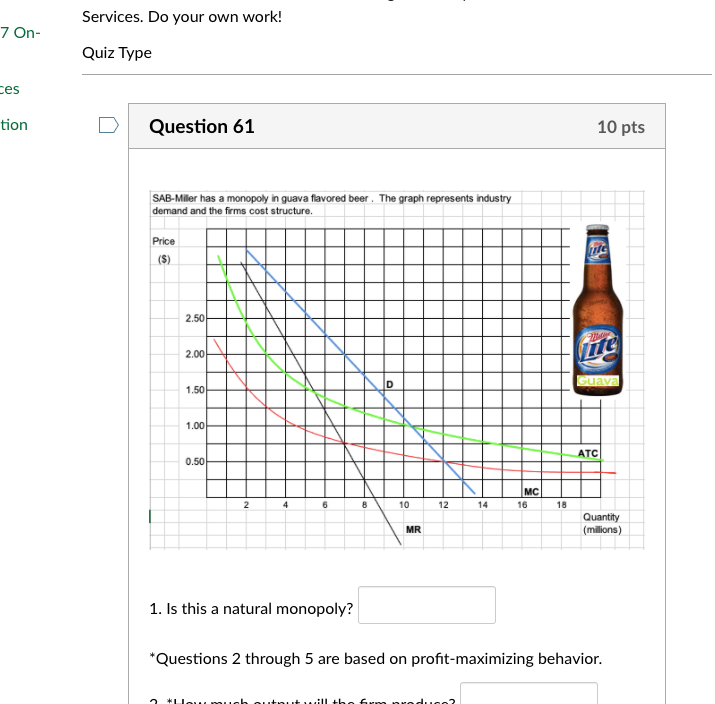 *Questions 2 through 5 are based on prot-maximizing behavior. 2. *How much