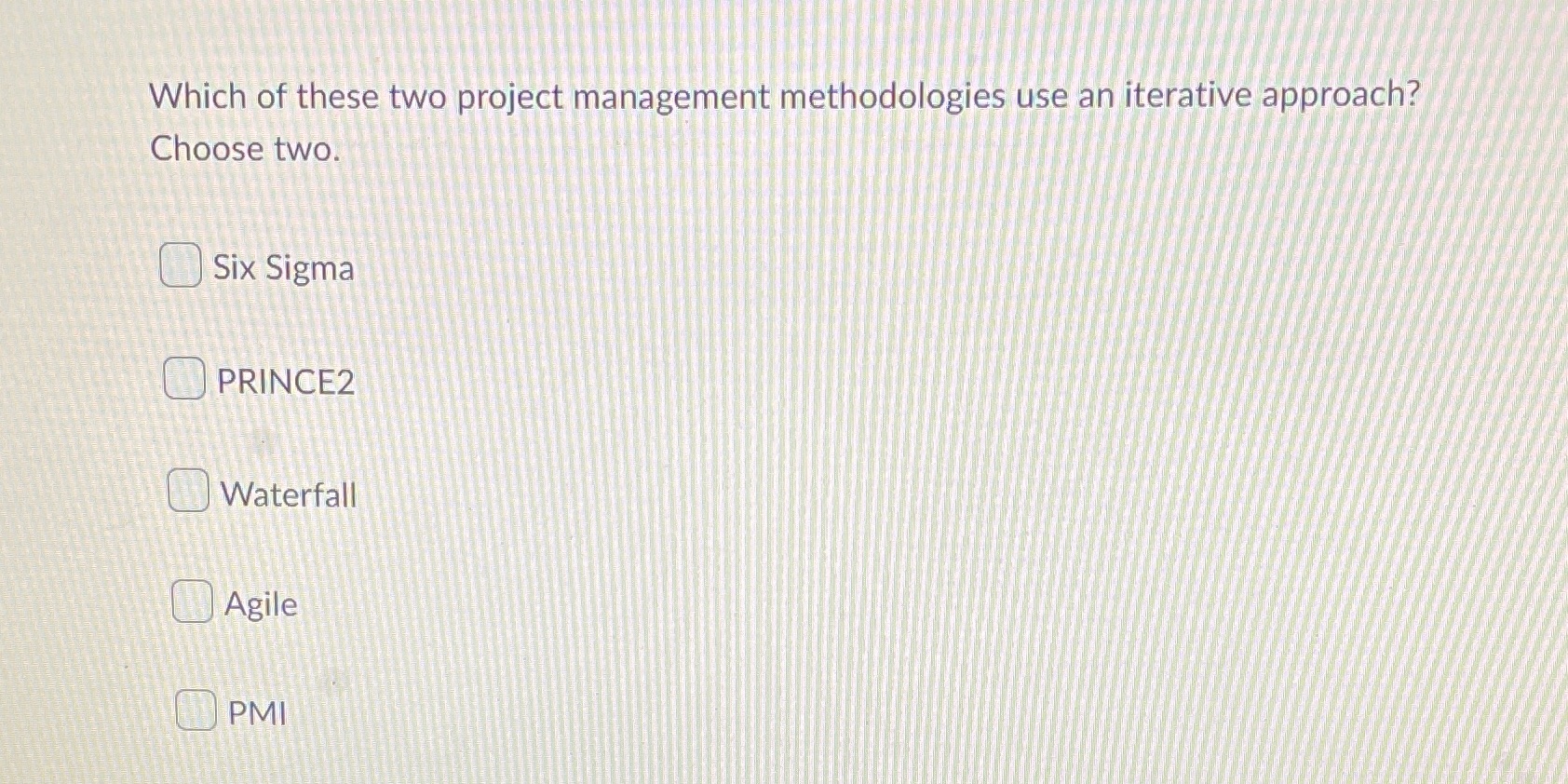 Which of these two project management methodologies use an iterative approach? Choose