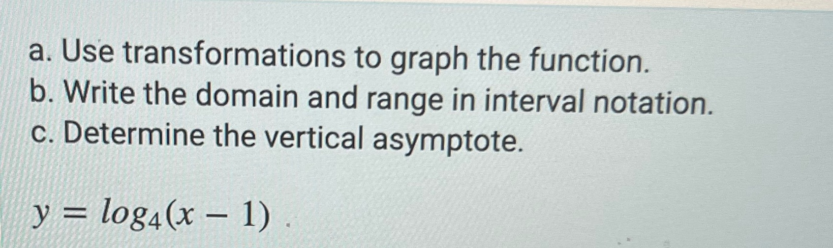  a. Use transformations to graph the function. b. Write the domain