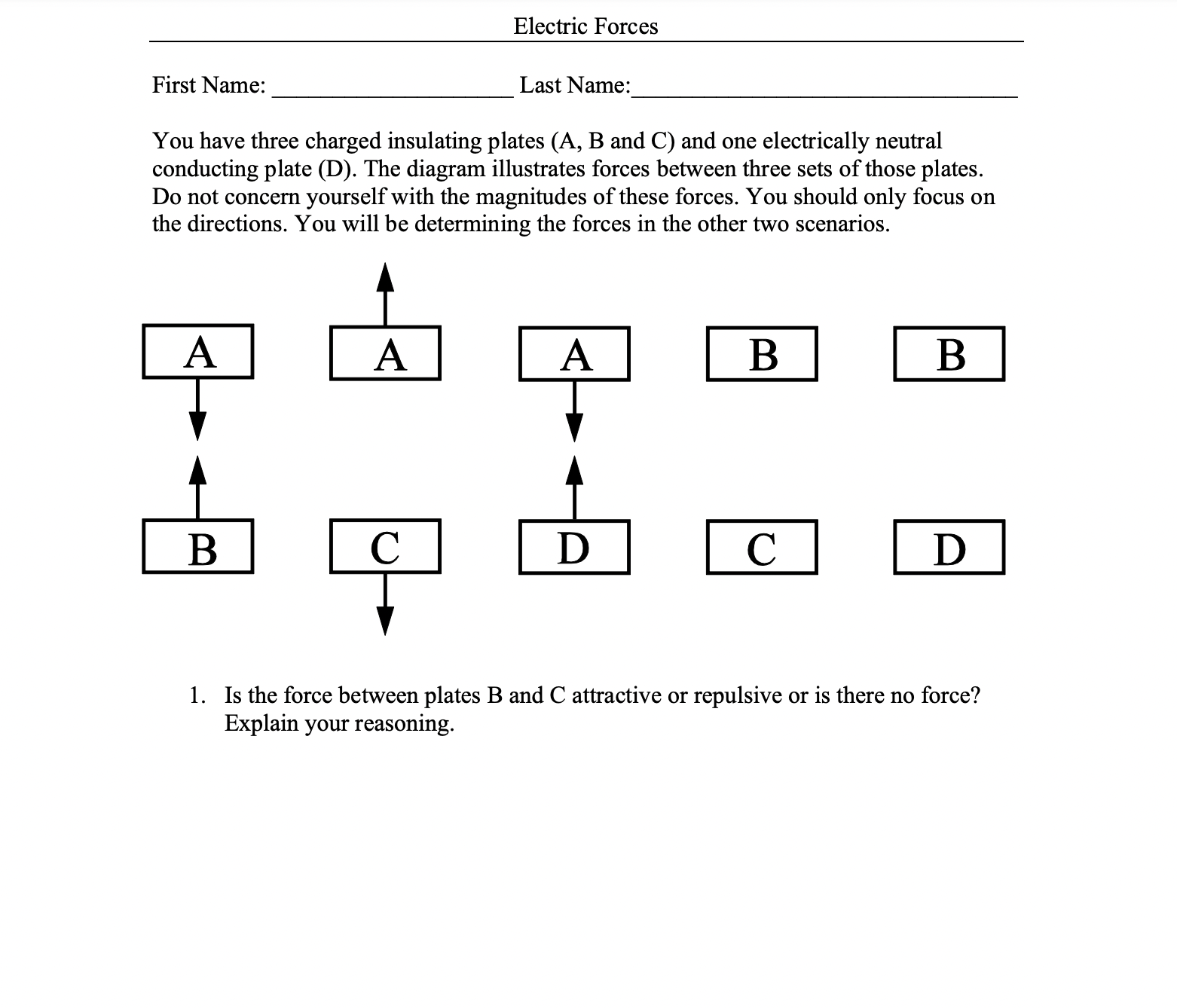 WORK :) Have a great day Electric Forces First Name: Last Name:
