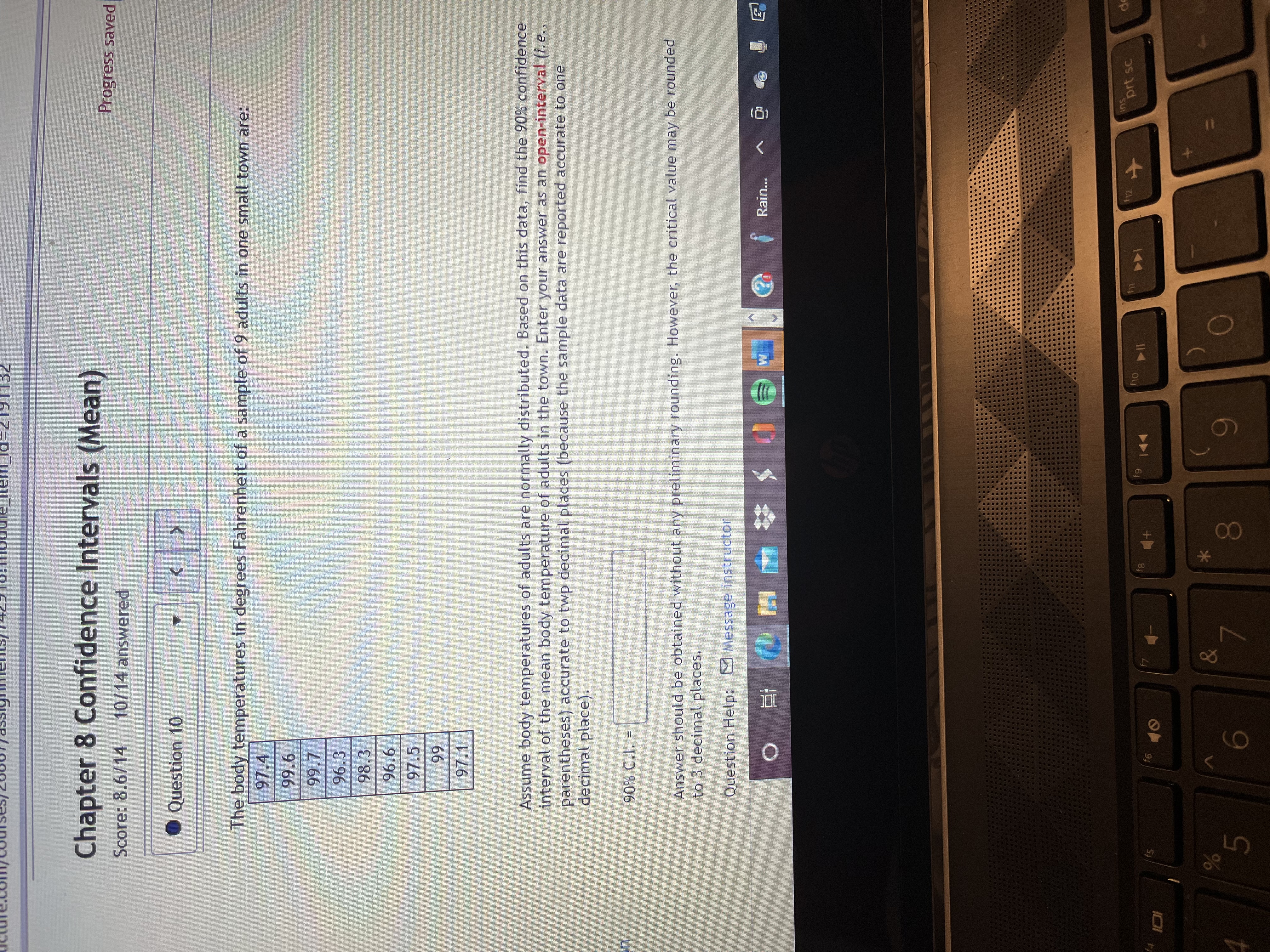  Chapter 8 Confidence Intervals (Mean) Progress saved Score: 8.6/14 10/14 answered