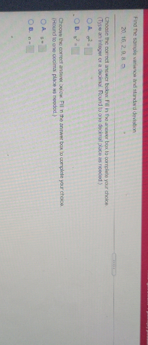 find the sample Find the sample variance and standard deviation. 20, 16,