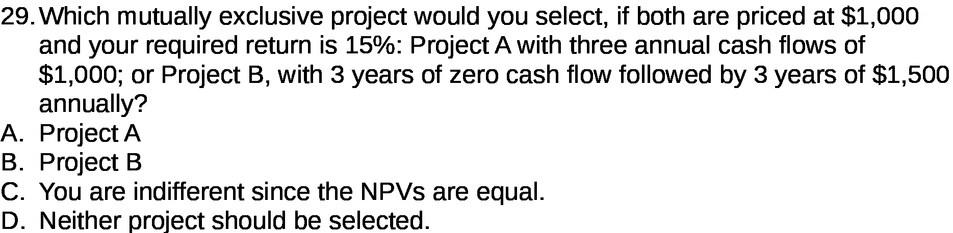  29 . Which mutually exclusive project would you select , if