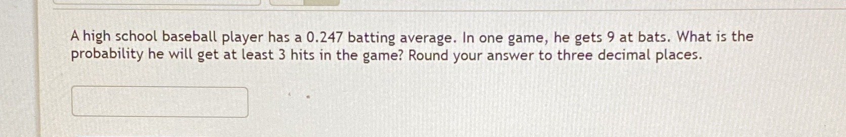 one game, he gets 9 at bats. What is the probability he