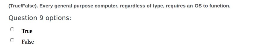 (TruelFalse). Every general purpose computer, regardless of type, requires an OS to