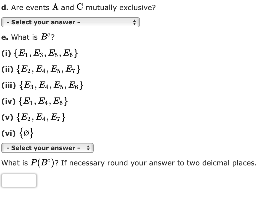 following probability assignments apply: P(E1) = 0.10, P(E2) = 0.15, P(E3) =