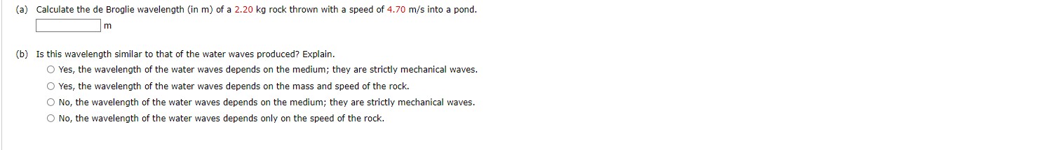 Please answer and show all work: (a) Calculate the de Broglie wavelength