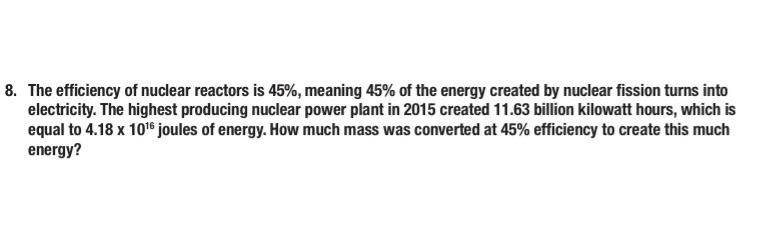 Please help! 8. The efficiency of nuclear reactors is 45%, meaning 45%
