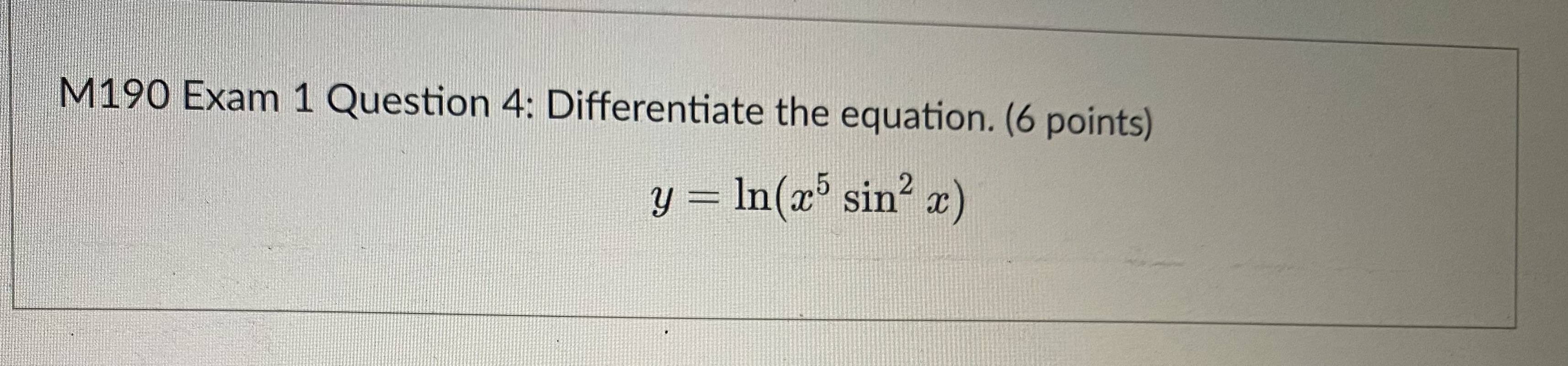 Exam 1 Question 4: Differentiate the equation. (6 points) y In(c5 sin