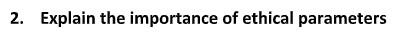 2. Explain the importance of ethical parameters
