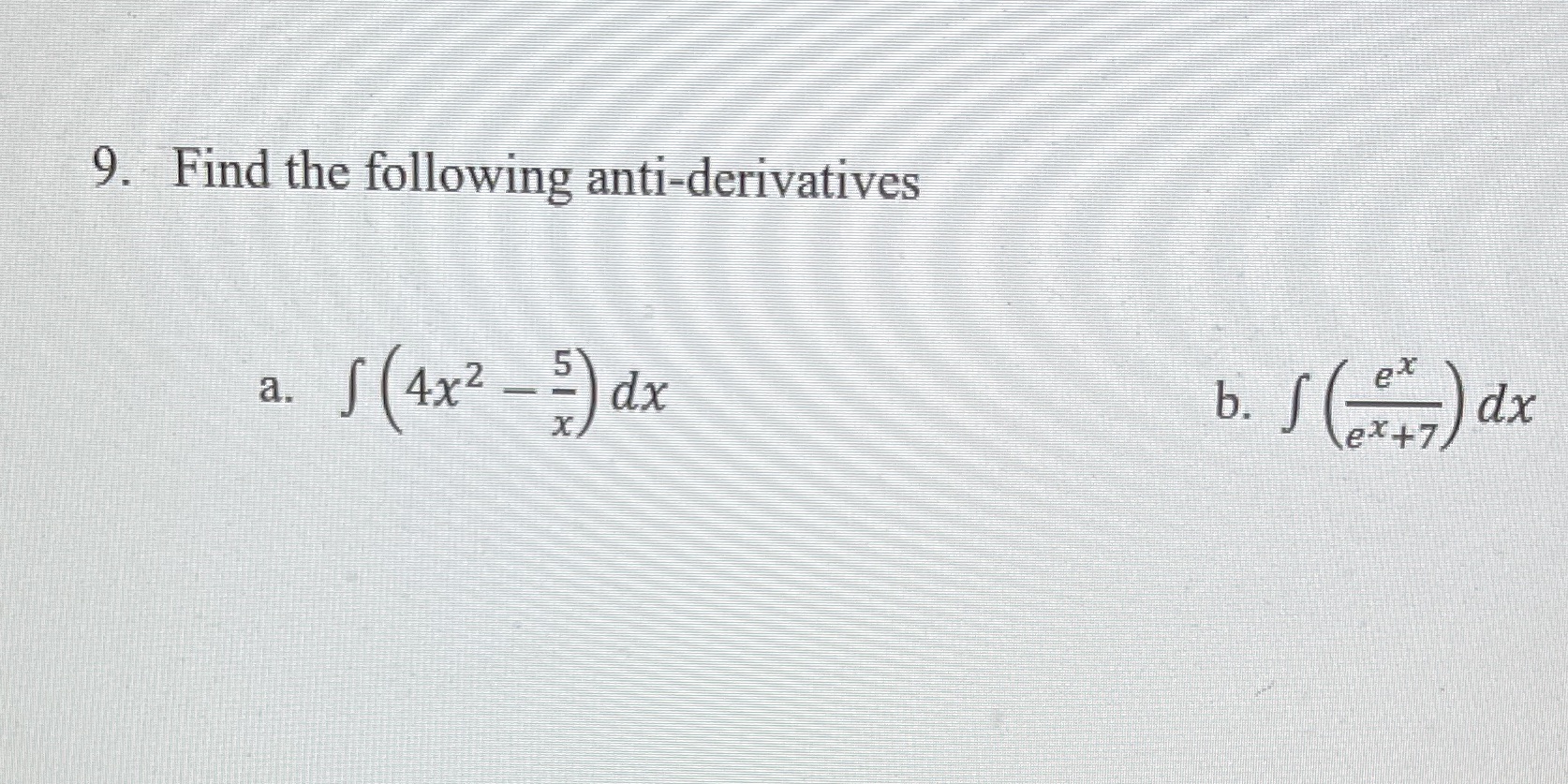9. Find the following anti-derivatives f (4x2 _ - dx a. x