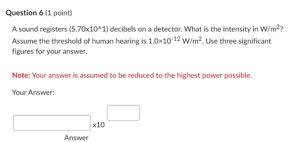 Please answer this Physics question. Question 6 (1 point) A sound registers