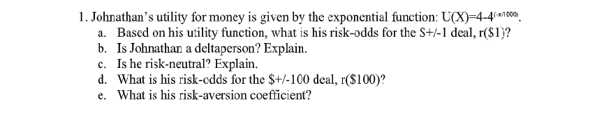 1. Johnathan's utility for money is given by the exponential function: