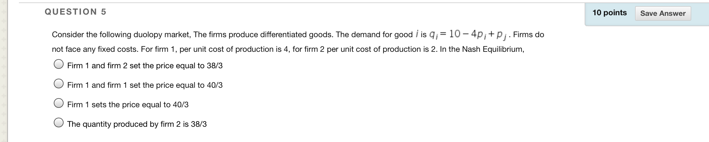 QUESTION 5 10 points SaveAnswer Consider the following duolopy market, The