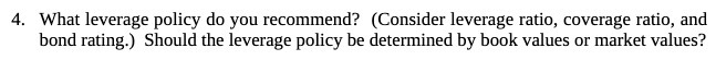 ratio, and bond rating.) Should the leverage policy be determined by book
