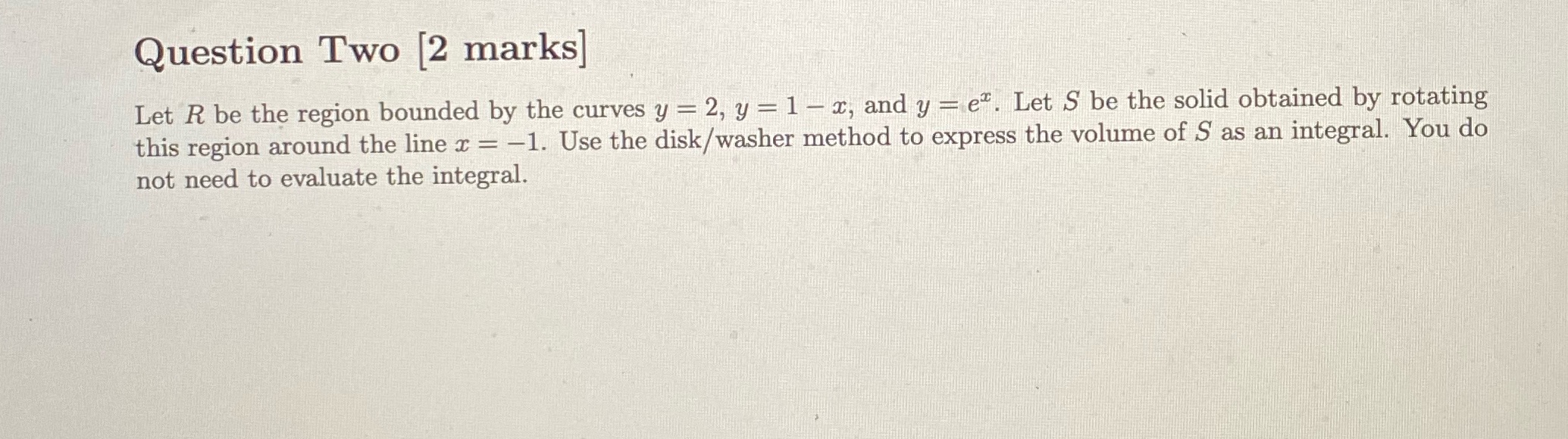 Calculus pls help Question Two [2 marks] Let R be the region