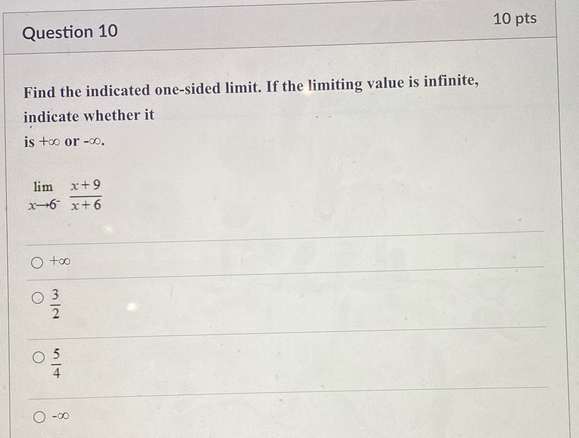 Please answer question Question 10 10 pts Find the indicated one-sided limit.