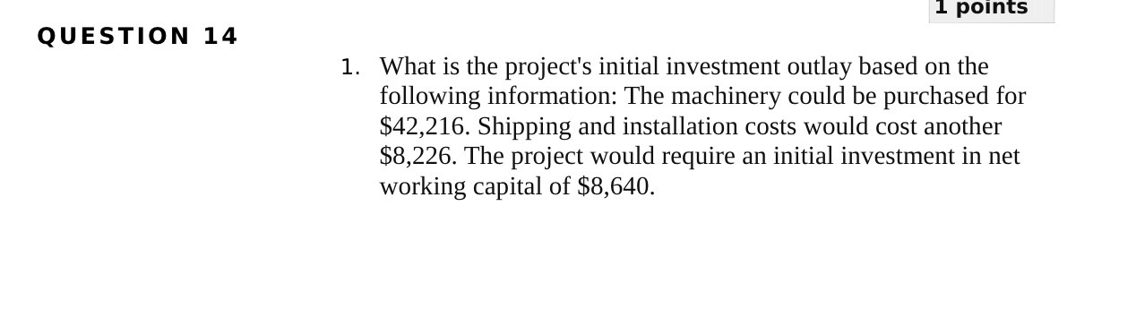 4 1. What is the project's initial investment outlay based on the