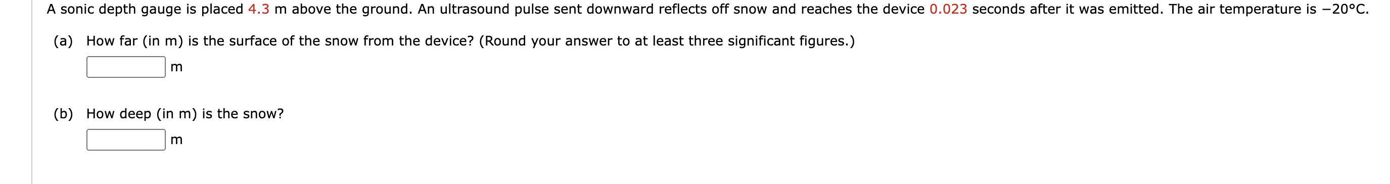 An ultrasound pulse sent downward reflects off snow and reaches the device