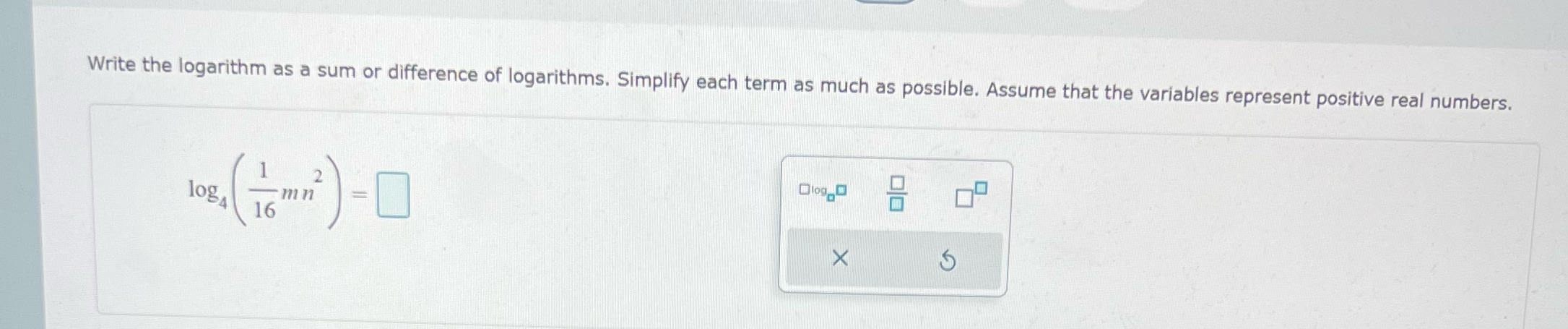  Write the logarithm as a sum or difference of logarithms. Simplify