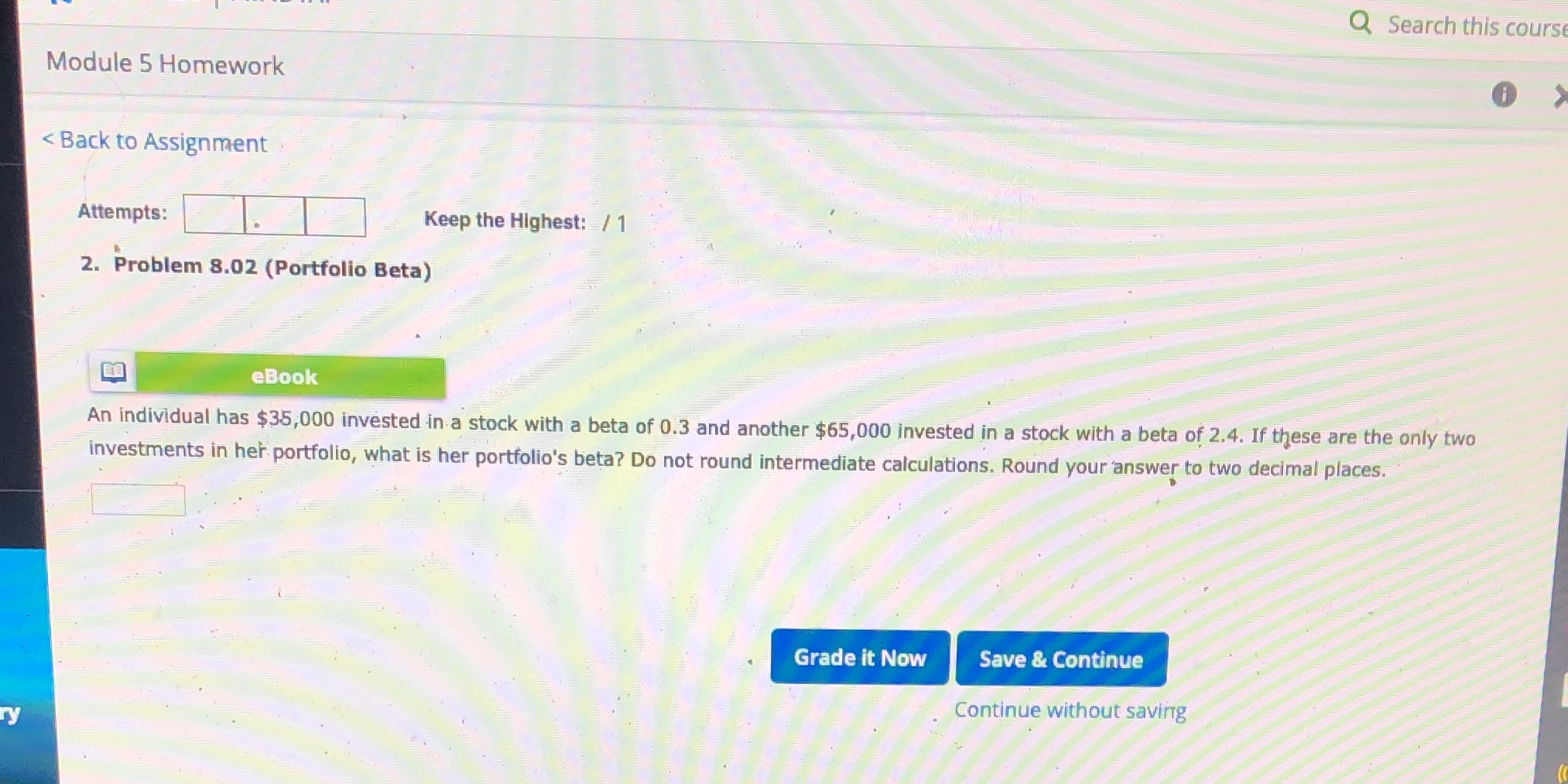 Keep the Highest: -11 2. Problem 8.02 (Portfolio Beta) eBook An individual