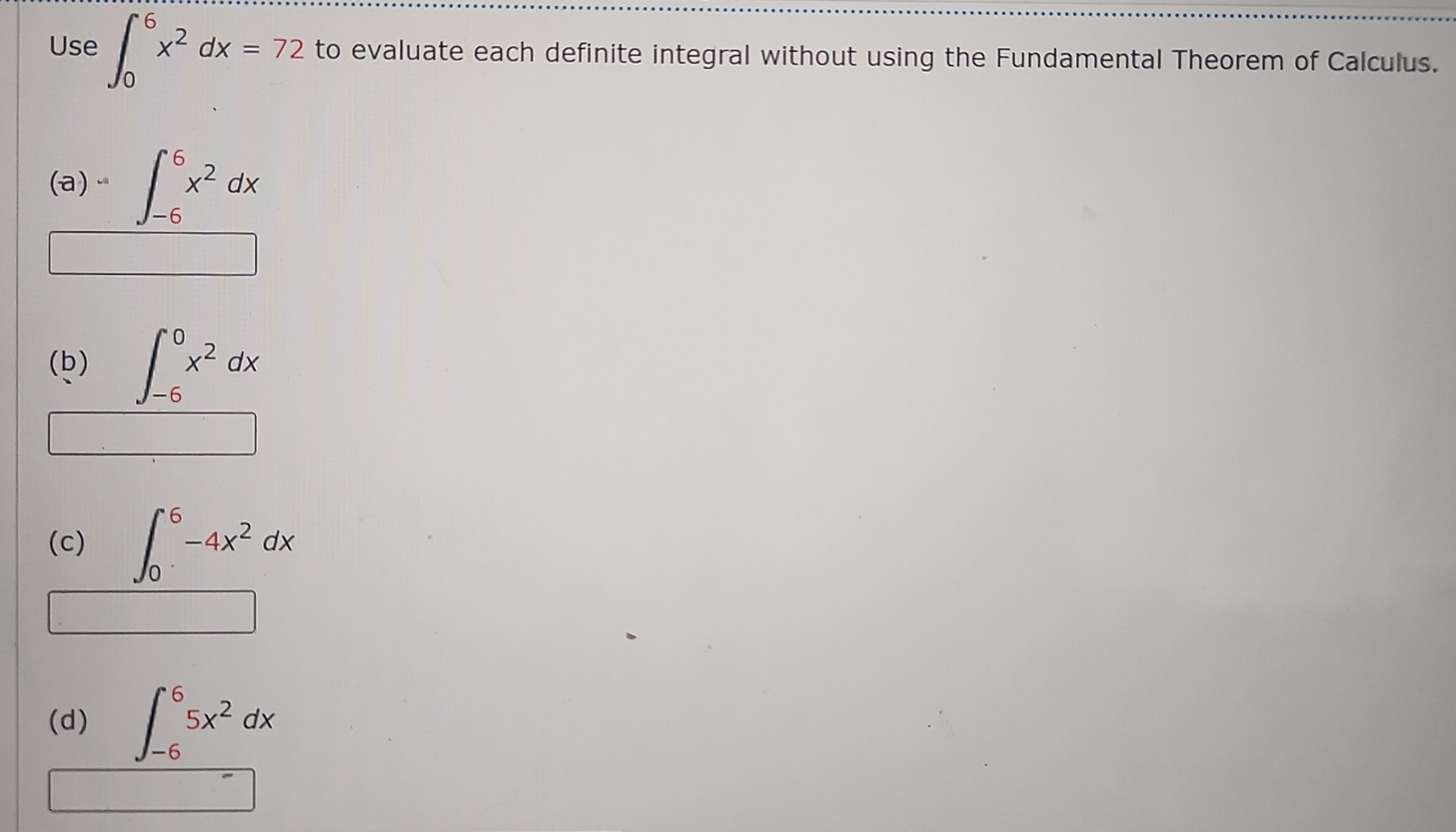  x2 dx = 72 to evaluate each definite integral without using