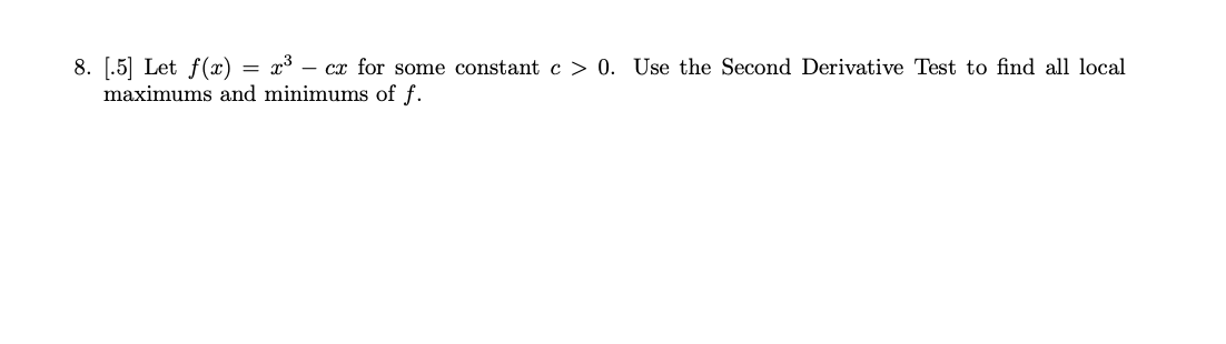  8. [.5] Let f(x) = x - cx for some constant