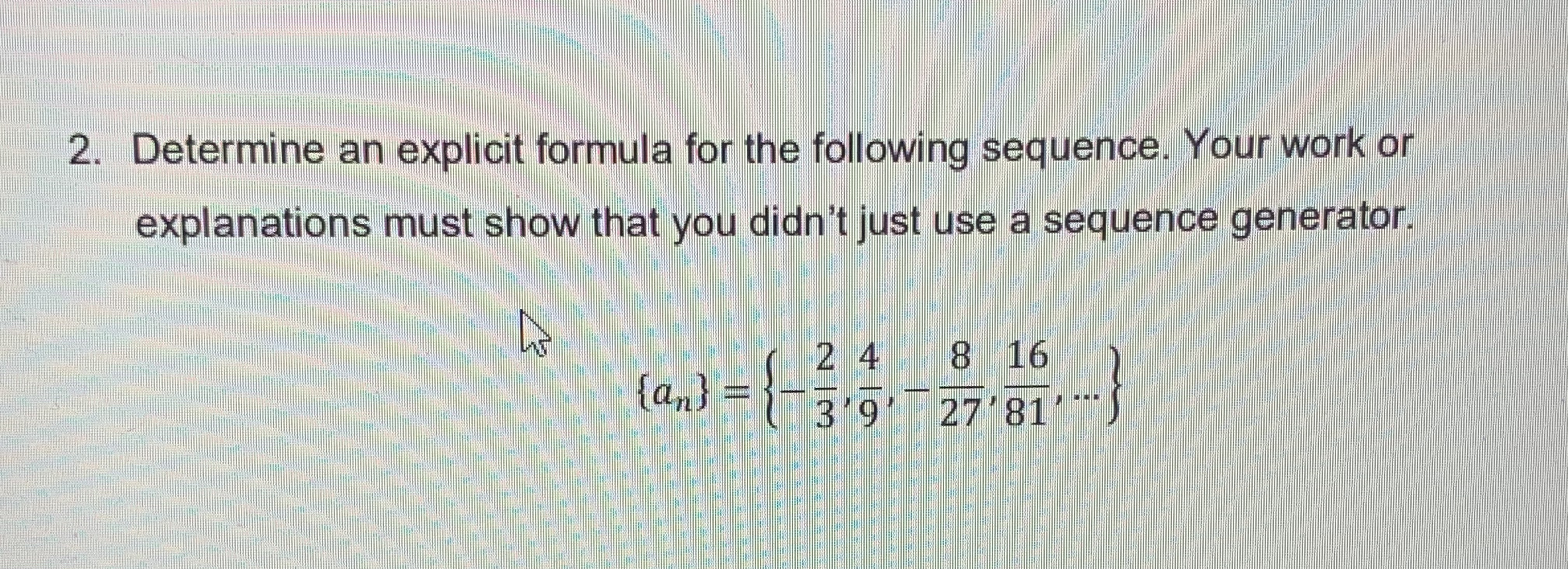 2. Determine an explicit formula for the following sequence. Your work