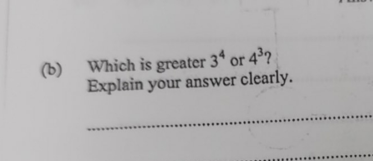 (b) Which is greater 34 or 43? Explain your answer clearly.