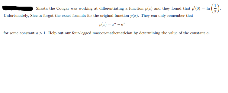 Shasta the Cougar was working at differentiating a function p(x) and