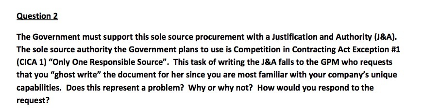  Question 2 The Government must support this sole source procurement with