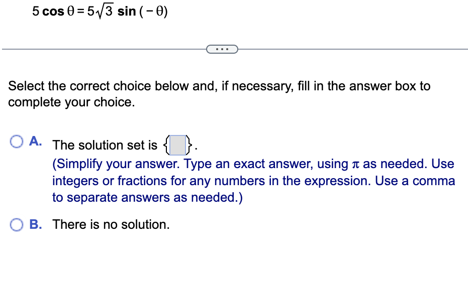 your choice. O B. The solution set is (Simplify your answer. Type