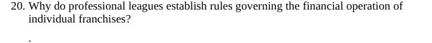 20. Why do professional leagues establish rules governing the financial operation of