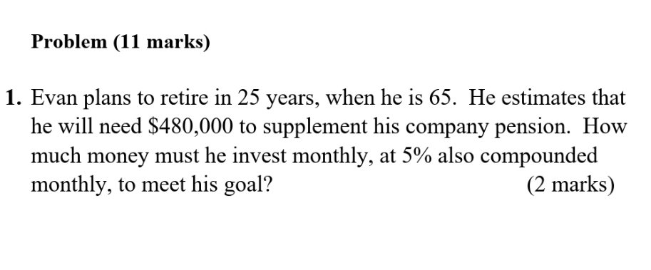 solve this question Problem (11 marks) 1. Evan plans to retire in