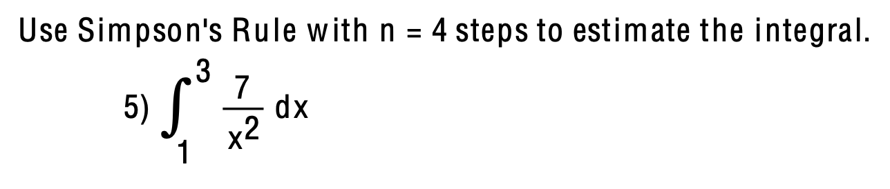 Use Simpson's Rule with n = 4 steps to estimate the integral.