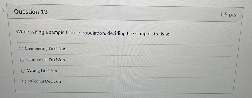 deciding the sample size is a: O Engineering Decision O Economical Decision