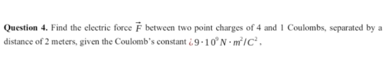genral physics Question 4. Find the electric force F between two point