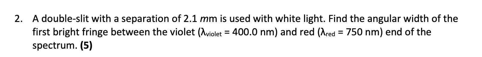 Use these formulas to answer the question 2. A double-slit with a