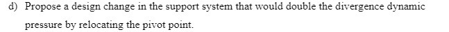 d) Propose a design change in the support system that 1would