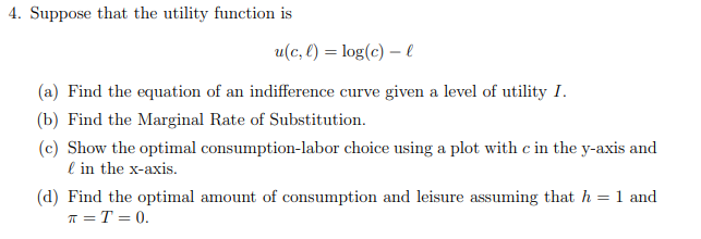 4. Suppose that the utility function is u(c, () = log(c)