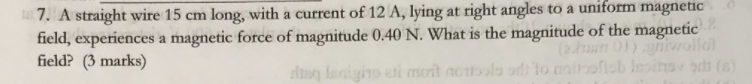 of 12 A, lying at right angles to a uniform magnetic field,