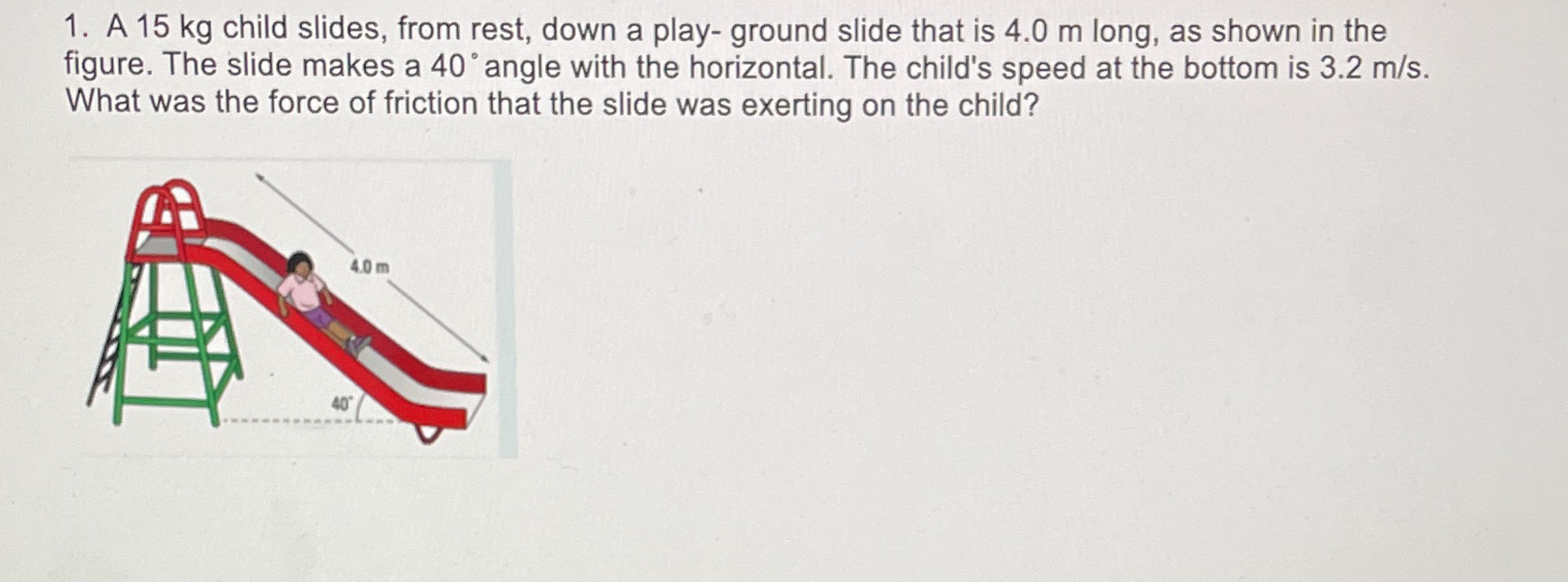 1. A 15 kg child slides, from rest, down a play-