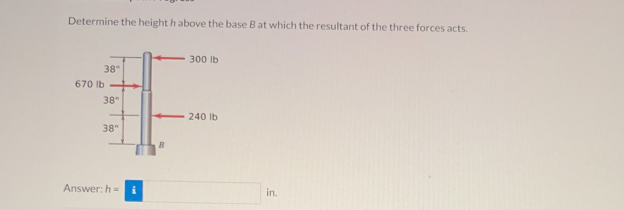  Determine the height h above the base B at which the