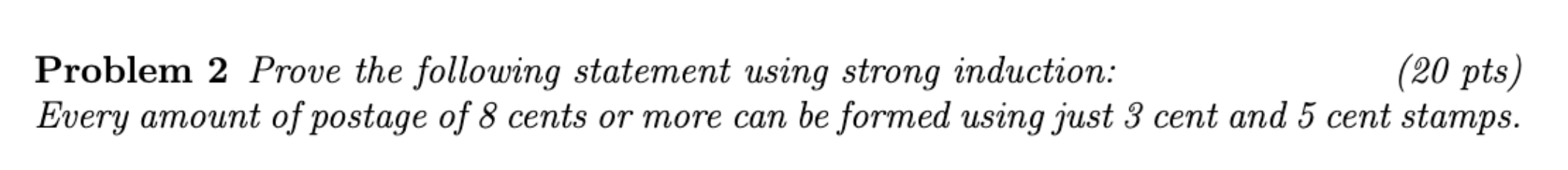  Problem 2 Prove the following statement using strong induction: (20 pts)