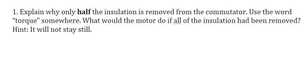 commutator. Use the word "torque\" somewhere. What would the motor do if