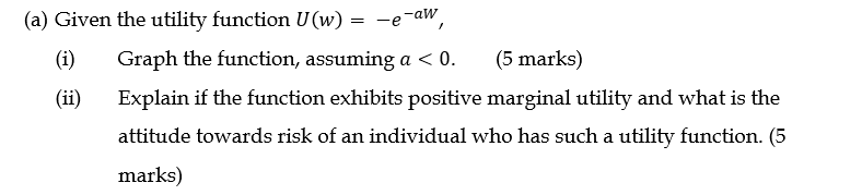 (i)Graph the function, assuming. a(ii)Explain if the function exhibits positive marginal utility