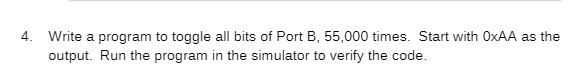 4. Write a program to toggle all bits of Port B,