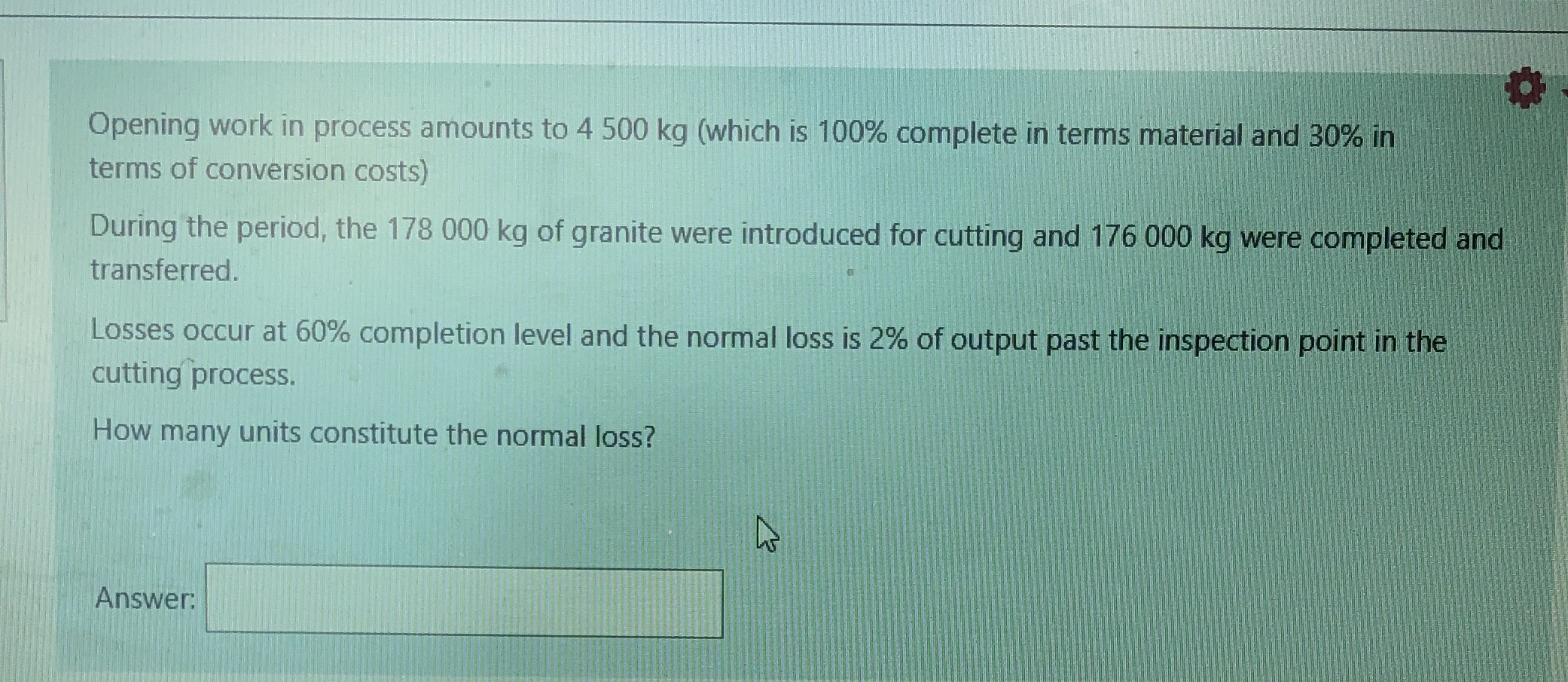 a Opening work in process amounts to 4 500 kg (which